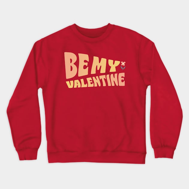 Be my valentine Crewneck Sweatshirt by DeviAprillia_store